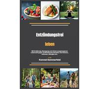 Entzündungsfrei leben: Mit Ernährung, Bewegung und einem ausgewogenen Lebensstil gegen Zivilisationskrankheiten wie Demenz, Arthrose, Allergien etc..