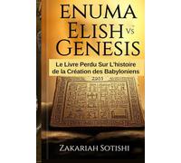 ENUMA ELISH VS GENESIS: Le Livre Perdu Sur L'histoire de la Création des Babyloniens