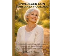 ENVEJECER CON CONFIANZA Y CUIDADO: Prácticas de bienestar integral para personas mayores que buscan fortaleza, independencia y paz interior