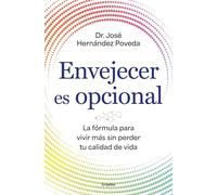 Envejecer es opcional: La fórmula para vivir más sin perder tu calidad de vida