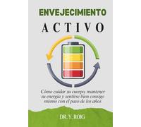 Envejecimiento Activo: Cómo cuidar su cuerpo, mantener su energía y sentirse bien consigo mismo con el paso de los años