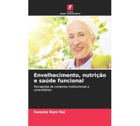 Envelhecimento, nutrição e saúde funcional: Percepções de contextos institucionais e comunitários