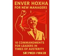 Enver Hoxha for New Managers: 10 Commandments for Leaders in Times of Austerity