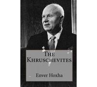 Enver Hoxha The Khruschevites (Tascabile)
