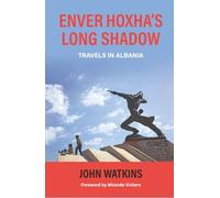 Enver Hoxha's Long Shadow: Travels in Albania