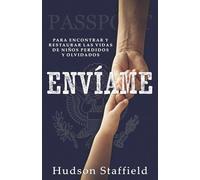 Envíame: A encontrar y restaurar las vidas de niños perdidos y olvidados