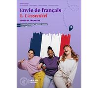 Envie de français. Corso di francese. L'essentiel. Scaricabile gratuitamente con l'acquisto dei volumi del corso. Per le Scuole superiori. Con espansione online (Vol. 1)
