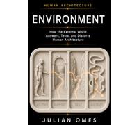 Environment: How the External World Answers, Tests, and Distorts Human Architecture: 3