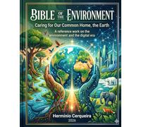 ENVIRONMENTAL BIBLE - Caring for Our Common Home, the Earth: A seminal work on the environment and the digital age