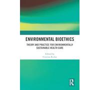 Environmental Bioethics: Theory and Practice for Environmentally Sustainable Health Care