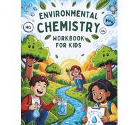 Environmental Chemistry Workbook for Kids: Science Projects That Inspire Young Minds to Protect Earth’s Air, Water, and Climate