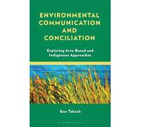 Environmental Communication and Conciliation: Exploring Arts-Based and Indigenous Approaches