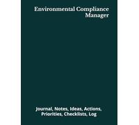 Environmental Compliance Manager: Journal, Notes, Ideas, Actions, Priorities, Checklists, Log | Tool for Daily Goal Setting Tracker | Time Management ... | Project Office Book Gifts for Meetings