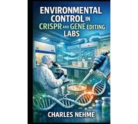 ENVIRONMENTAL CONTROL IN CRISPR AND GENE EDITING LABORATORIES: A Comprehensive Technical and Regulatory Guide for Laboratory Design, Biosafety, and Operational Excellence