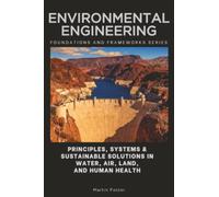 Environmental Engineering, Foundations and Frameworks Series: Principles, Systems & Sustainable Solutions in Water, Air, Land, and Human Health