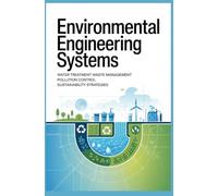 ENVIRONMENTAL ENGINEERING SYSTEMS: Water Treatment Waste Management Pollution Control and Sustainability Strategies