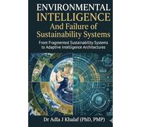 Environmental Intelligence And Failure of Sustainability Systems: From Fragmented Sustainability Systems to Adaptive Intelligence Architectures