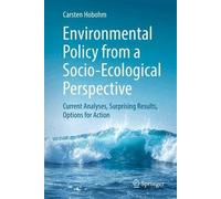 Environmental Policy from a Socio-Ecological Perspective: Current Analyses, Surprising Results, Options for Action