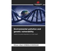 Environmental pollution and genetic vulnerability: Impacts of ecosystem degradation on human health