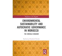 Environmental Sustainability and Autocratic Governance in Morocco: The Emerald Kingdom