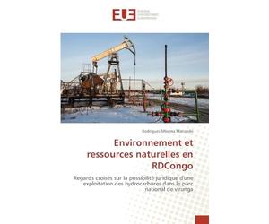Environnement et ressources naturelles en RDCongo: Regards croisés sur la possibilité juridique d'une exploitation des hydrocarbures dans le parc national de virunga