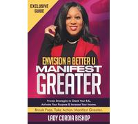 Envision A Better U & Manifest Greater: Proven Strategies to Check Your B.S, Activate Your Purpose & Increase Your Income