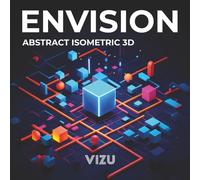 ENVISION ABSTRACT ISOMETRIC 3D: Photo Art book | Abstract Art study focusing on isometric compositions | 86 pages, 8.5"x8.5"