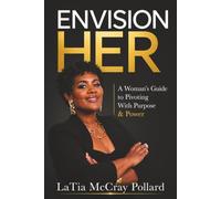 ENVISION HER: A Women's Guide to Pivoting With Purpose & Power