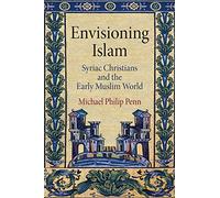 Envisioning Islam: Syriac Christians and the Early Muslim World