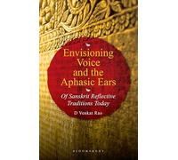 Envisioning Voice and the Aphasic Ears: Of Sanskrit Reflective Traditions Today