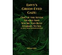 Envy's Green-Eyed Gaze: One of the Seven Deadly Sins You're Too Busy Staring To See (A Self-Help Intervention)