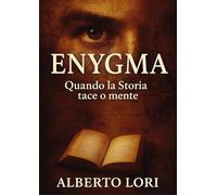 Enygma, quando la storia tace o mente