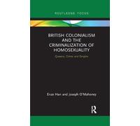 Enze Han Joseph British Colonialism and the Criminalization of Homo (Tascabile)