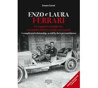 Enzo e Laura Ferrari. Un rapporto complicato, raccontato dal loro medico personale per 15 anni accanto alla celebre coppia. Ediz. italiana e inglese