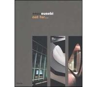 Enzo Eusebi. Not for... Catalogo della mostra (Torino, 2-25 luglio 2008). Ediz. italiana e inglese