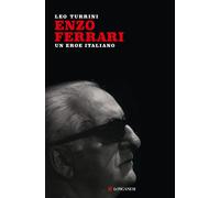 Enzo Ferrari. Un eroe italiano. Nuova ediz. - Turrini Leo