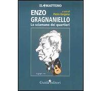 Enzo Gragnaniello. Lo sciamano dei quartieri