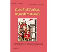 Enzo I re di Sardegna imperatore mancato: l'erede di Federico II di Svevia prigioniero a Bologna