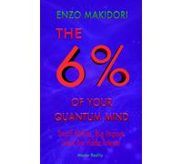 ENZO MAKIDORI 6% OF YOUR QUANTUM MIND: Small Habits, Big Impact: Unl (Tascabile)