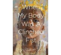 Enzo Silon Surin When My Body Was a Clinched Fist (Tascabile)