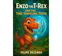 Enzo the T-Rex and the Time-Traveling Tooth