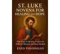 Enzo Theophilos St. Luke Novena for Healing and Hope (Tascabile) Catholic Word