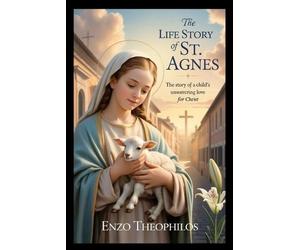 Enzo Theophilos The Life Story of Saint Agnes (Tascabile)