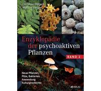 Enzyklopädie der psychoaktiven Pflanzen - Band 2: Neue Pflanzen, Pilze, Bakterien. Anwendung. Kulturgeschichte