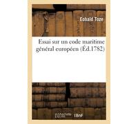 Eobald Toze Essai sur un code maritime général européen, pour la con (Tascabile)