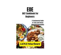 EOE DIET COOKBOOK FOR BEGINNERS: A Fundamental Guide to Tasty and Secure Meals for Eosinophilic Esophagitis