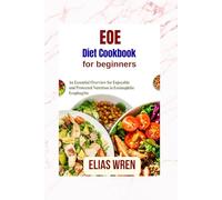 EOE DIET COOKBOOK FOR BEGINNERS: An Essential Overview for Enjoyable and Protected Nutrition in Eosinophilic Esophagitis