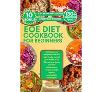 EOE DIET COOKBOOK FOR BEGINNERS: challenge your symptoms with the right foods, nourish your health, easy 130+ nutrient dense and anti inflammatory recipes to fight against eosinophilic esophagitis.