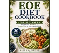EOE Diet Cookbook for Beginners: Easy Recipes, Meal Plans & Practical Tips for EOE-Friendly Eating