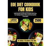 EOE DIET COOKBOOK FOR KIDS: 2500 Recipes and 80 Days Complete Meal Plan for Helping Children Thrive with Eosinophilic Esophagitis